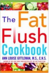 The Fat Flush Cookbook - Ann Louise Gittleman