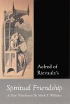 Aelred of Rievaulx: Spiritual Friendship, a new translation - Aelred of Rievaulx, Mark F. Williams