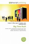 Big Time Rush - Agnes F. Vandome, John McBrewster, Sam B Miller II