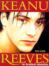 Keanu Reeves: An Excellent Adventure - Brian J. Robb
