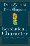 Revolution of Character: Discovering Christ's Pattern for Spiritual Transformation - Dallas Willard, Carol J. Kent, Donald Simpson
