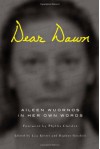 Dear Dawn: Aileen Wuornos in Her Own Words - Aileen Wuornos, Lisa Kester, Daphne Gottlieb, Phyllis Chesler