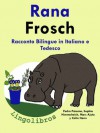 Racconto Bilingue in Italiano e Tedesco: Rana - Frosch (Serie - Animali e Vasi) (Italian Edition) - Colin Hann, Pedro Páramo, Marc Ajunto, Sophia Himmelreich