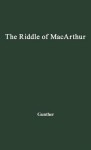 The Riddle of MacArthur: Japan, Korea, and the Far East - John Gunther