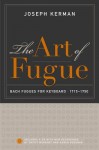 The Art of Fugue: Bach Fugues for Keyboard, 1715-1750, Includes a CD with New Recordings by Davitt Moroney and Karen Rosenak - Joseph Kerman