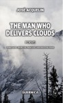 The Man Who Delivers Clouds - José Acquelin, Antonio D'Alfonso