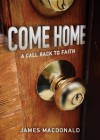 Come Home: A Call Back to Faith - James MacDonald, Abby (MacDonald) Groves