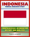 Indonesia: Federal Research Study and Country Profile with Comprehensive Information, History, and Analysis - Algiers, History, Politics, Economy, Jakarta - Library of Congress, U.S. Government