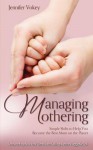 Managing Mothering: Simple Shifts to Help You Become the Best Mom on the Planet - Jennifer Vokey, Ginger Marks, Phil Marks