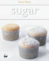 Sugar: Simple Sweets and Decadent Desserts - Anna Olson