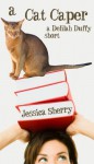 A Cat Caper: A Delilah Duffy Short (A Delilah Duffy Mystery) - Jessica Sherry