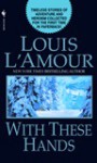 With These Hands - Louis L'Amour