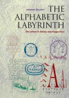 The Alphabetic Labyrinth: The Letters in History and Imagination - Johanna Drucker