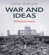 War and Ideas - Mueller: Selected Essays - John E. Mueller