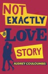 Not Exactly a Love Story - Audrey Couloumbis