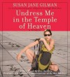 Undress Me in the Temple of Heaven - Susan Jane Gilman