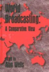 World Broadcasting: A Comparative View - Alan Wells