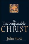 The Incomparable Christ - John R.W. Stott