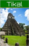 Tikal: Guide and Pictures - Brian May