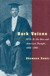 Dark Voices: W. E. B. Du Bois and American Thought, 1888-1903 - Shamoon Zamir