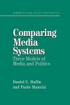 Comparing Media Systems: Three Models of Media and Politics - Daniel C. Hallin, Paolo Mancini