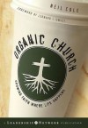 Organic Church: Growing Faith Where Life Happens - Neil Cole