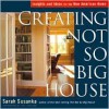 Creating the Not So Big House: Insights and Ideas for the New American House - Sarah Susanka, Grey Crawford