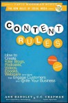 Content Rules: How to Create Killer Blogs, Podcasts, Videos, Ebooks, Webinars (and More) That Engage Customers and Ignite Your Business (New Rules Social Media Series) - Ann Handley, C.C. Chapman