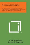 A Color Notation: An Illustrated System Defining All Colors and Their Relations by Measured Scales of Hue, Value and Chroma - A.H. Munsell, Royal B. Farnum