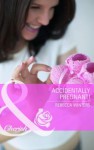 Accidentally Pregnant! - Rebecca Winters