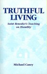 Truthful Living: Saint Benedict's Teaching on Humility - Michael Casey