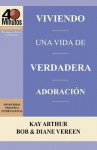 Viviendo Una Vida de Verdadera Adoracion / Living a Life of True Worship (40 Minute Bible Studies) - Kay Arthur, Bob Vereen, Diane Vereen