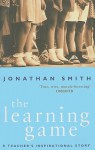 The Learning Game: A Teacher's Inspirational Story - Jonathan Smith