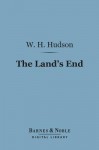 The Land's End (Barnes & Noble Digital Library): A Naturalist's Impressions in West Cornwall - William Henry Hudson