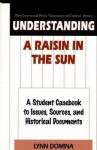 Understanding A Raisin in the Sun: A Student Casebook to Issues, Sources, and Historical Documents (The Greenwood Press "Literature in Context" Series) - Lynn Domina, Lorraine Hansberry