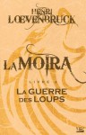 La Guerre des loups: La Moïra, T2 (French Edition) - Henri Loevenbruck, Philippe Munch