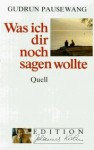 Was ich dir noch sagen wollte - Gudrun Pausewang