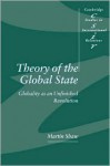 Theory of the Global State: Globality as an Unfinished Revolution - Martin Shaw