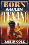 Born Again Texan! - Robin Cole