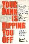 Your Bank Is Ripping You Off: How to Fight Back and Save a Fortune - Edward F. Mrkvicka Jr.