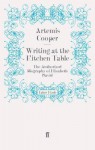 Writing At The Kitchen Table: The Authorized Biography Of Elizabeth David - Artemis Cooper