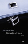 Giocando col fuoco (Narrativa Nord) (Italian Edition) - Sadie Matthews, Elena Cantoni