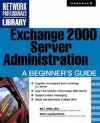 Exchange 2000 Server Administration: A Beginner's Guide - Bill English