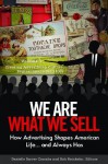 We Are What We Sell [3 Volumes]: How Advertising Shapes American Life. . . and Always Has - Bob Batchelor, Danielle Sarver Coombs