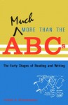 Much More Than the ABCs: The Early Stages of Reading and Writing - Judith A. Schickedanz