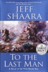 To the Last Man: A Novel of the First World War - Jeff Shaara