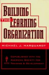 Building the Learning Organization: A Systems Approach to Quantum Improvement and Global Success - Michael J. Marquardt