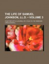 The Life of Samuel Johnson, LL.D. Vol 3 Together with a Journal of a Tour to the Hebrides - James Boswell