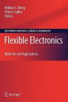 Flexible Electronics: Materials and Applications - William S. Wong, Alberto Salleo