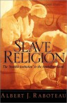 Slave Religion: The Invisible Institution in the Antebellum South - Albert J. Raboteau